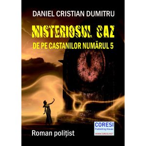 Daniel Cristian Dumitru - Misteriosul caz de pe Castanilor numărul 5. Roman polițist - [978-606-996-547-4]