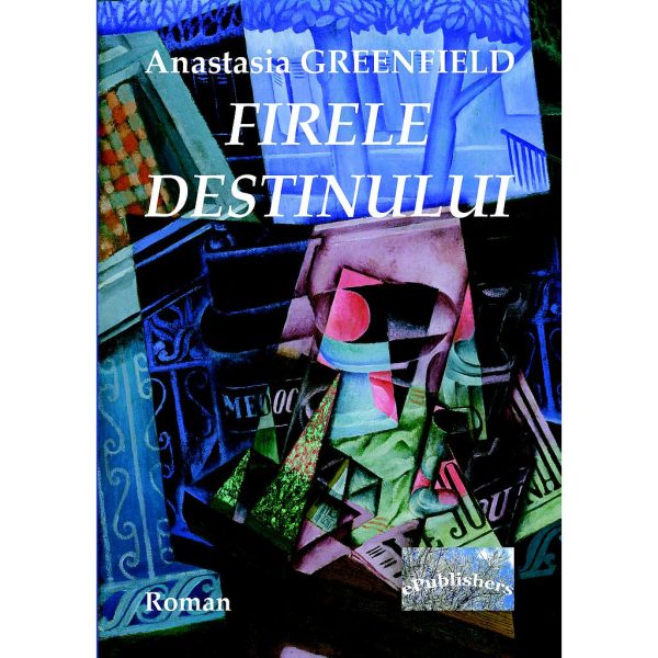 Anastasia Greenfield (Georgeta Chițu) - Firele destinului. Roman - [978-606-049-302-0]