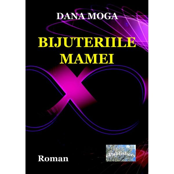Dana Moga (Daniela Bodnea) - Bijuteriile mamei. Roman - [978-606-049-300-6]