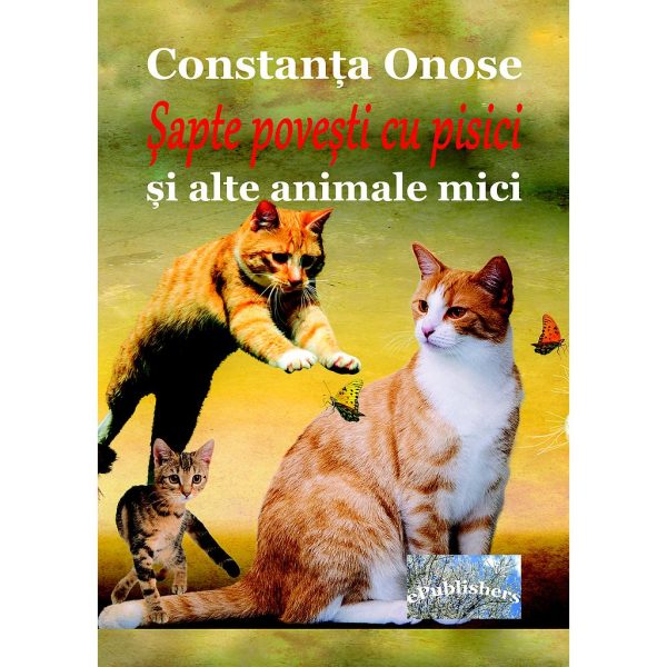 Constanța Onose - Șapte povești cu pisici și alte animale mici. Carte pentru copii - [978-606-049-307-5]