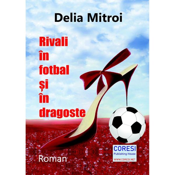 Delia Grațiela Mitroi - Rivali în fotbal și în dragoste. Roman - [978-606-996-610-5]