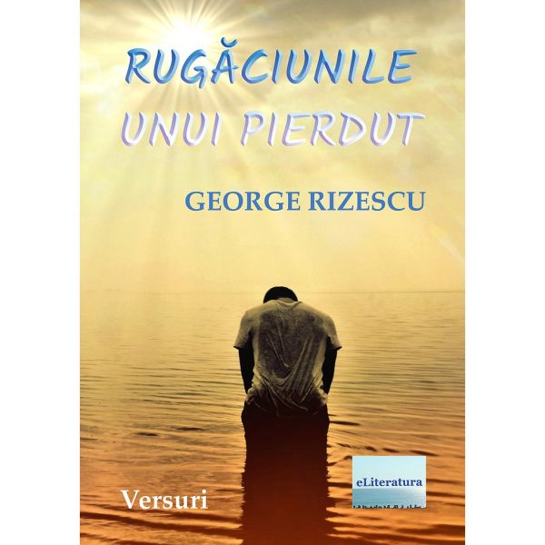 George Rizescu - Rugăciunile unui pierdut. Versuri - [978-606-001-358-7]
