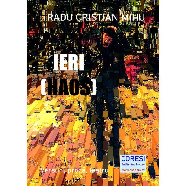 Radu Cristian Mihu - Ieri (Haos). Versuri, proză, teatru - [978-606-996-682-2]