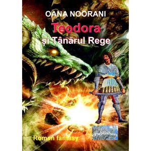 Teodora și Tânărul Rege. Roman fantasy