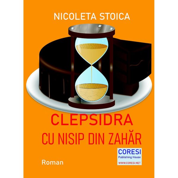 Nicoleta Stoica - Clepsidra cu nisip din zahăr. Roman - [978-606-996-698-3]
