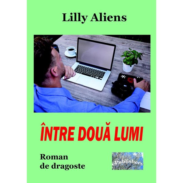 Lilly Aliens (Lăcrămioara Purice) - Între două lumi. Roman de dragoste - [978-606-049-124-8]