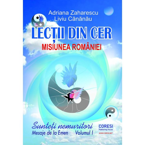 Adriana Zaharescu - Lecții din cer. Sunteți nemuritori! Mesaje de la Emen. Volumul I: Misiunea României - [978-606-996-743-0]