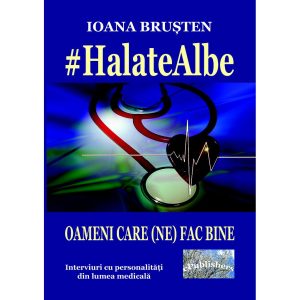 #Halate albe. Oameni care (ne) fac bine. Interviuri cu personalități din lumea medicală