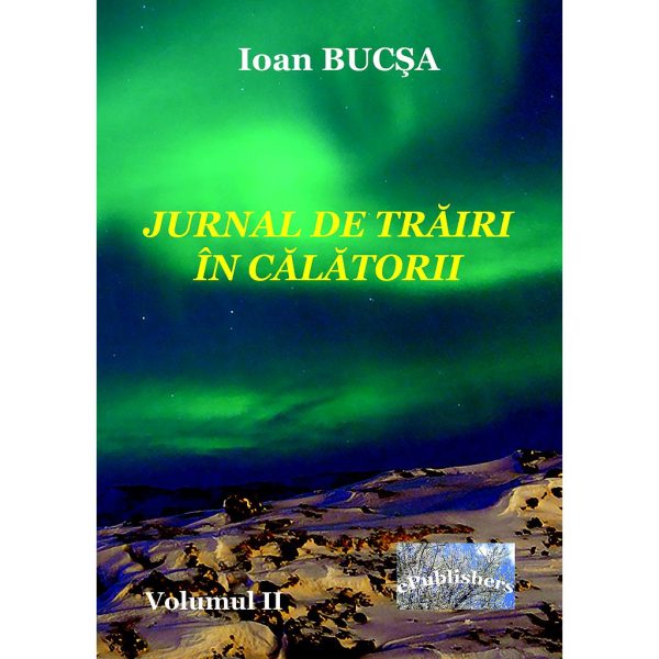 Ioan Bucșa - Jurnal de trăiri în călătorii. Volumul II - [978-606-049-380-8]