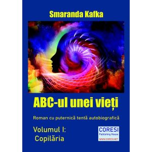 Smaranda Kafka - ABC-ul unei vieți. Roman cu puternică tentă autobiografică. Volumul I: Copilăria - [978-606-996-714-0]