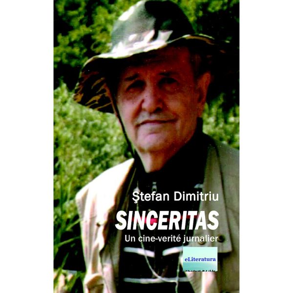 Ștefan Dimitriu - Sinceritas: un cine-verité jurnalier - [978-606-001-405-8]