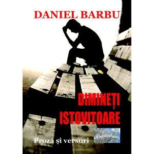 Daniel Barbu - Dimineți istovitoare. Proză și versuri - [978-606-049-415-7]