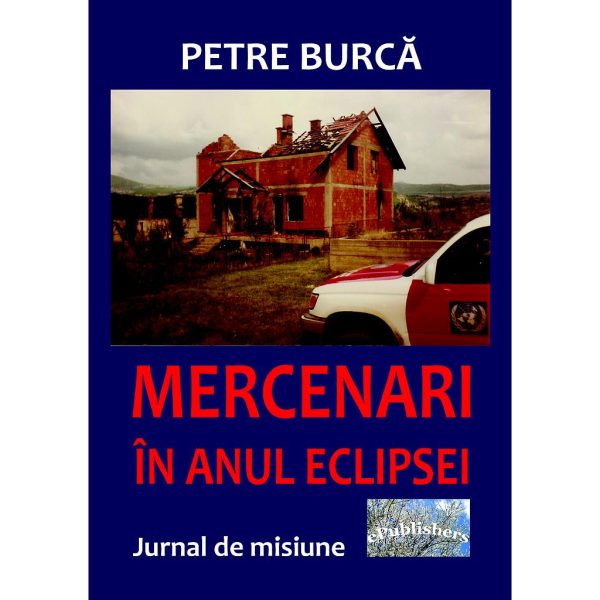 Petre Burcă - Mercenari în anul eclipsei. Jurnal de misiune - [978-606-049-435-5]