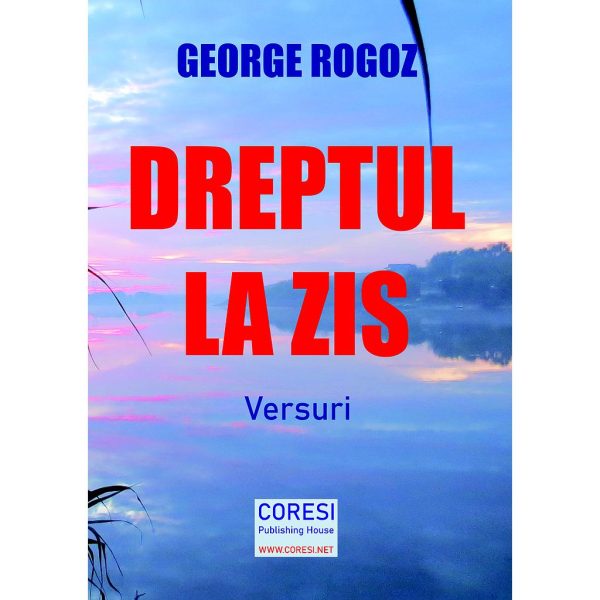 George Rogoz - Dreptul la zis. Versuri - [978-606-996-684-6]