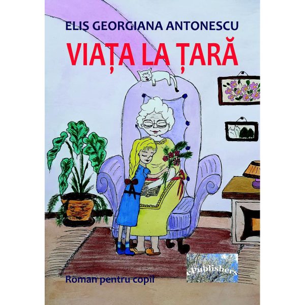 Elis Georgiana Antonescu - Viața la țară. Roman pentru copii - [978-606-049-396-9]