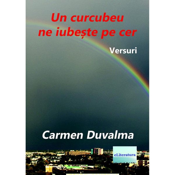 Carmen Duvalma - Un curcubeu ne iubește pe cer. Versuri - [978-606-001-418-8]