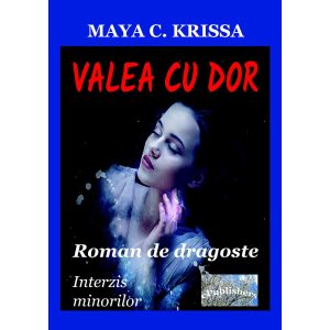 Maya C. Krissa - Valea cu dor. Roman de dragoste. Interzis minorilor - [978-606-049-384-6]
