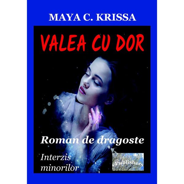 Maya C. Krissa - Valea cu dor. Roman de dragoste. Interzis minorilor - [978-606-049-384-6]