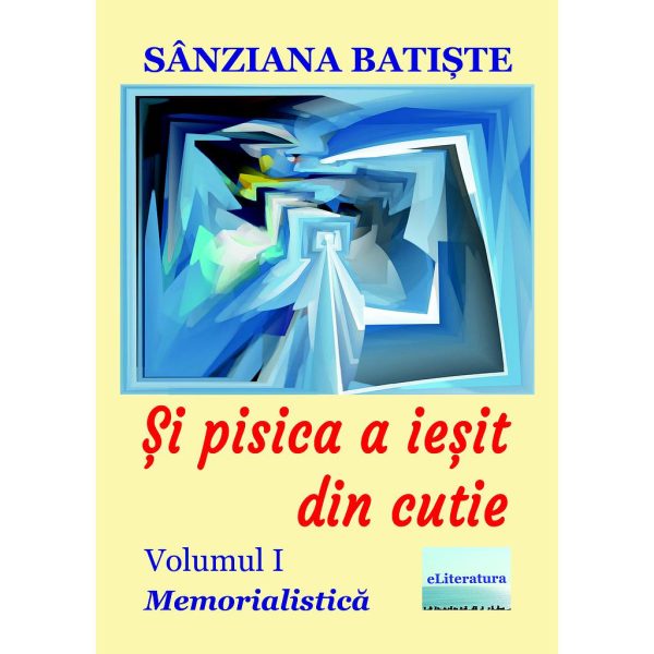 Și pisica a ieșit din cutie. Memorialistică. Volumul I