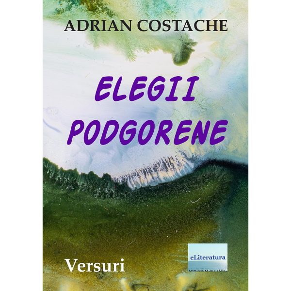 Adrian Costache - Elegii Podgorene. Versuri - [978-606-001-425-6]