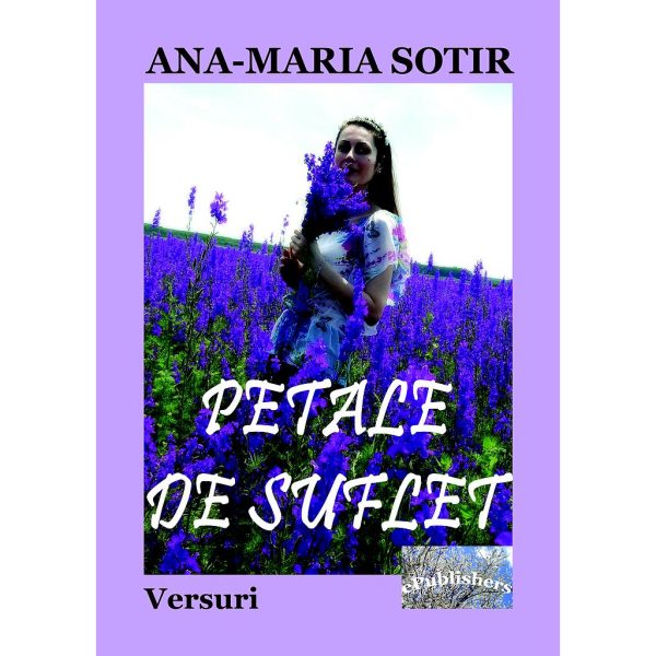 Ana-Maria Sotir - Petale de suflet. Versuri - [978-606-049-458-4]