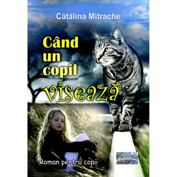 Cătălina Mitrache - Când un copil visează. Roman pentru copii - [ISBN 978-606-049-464-5]